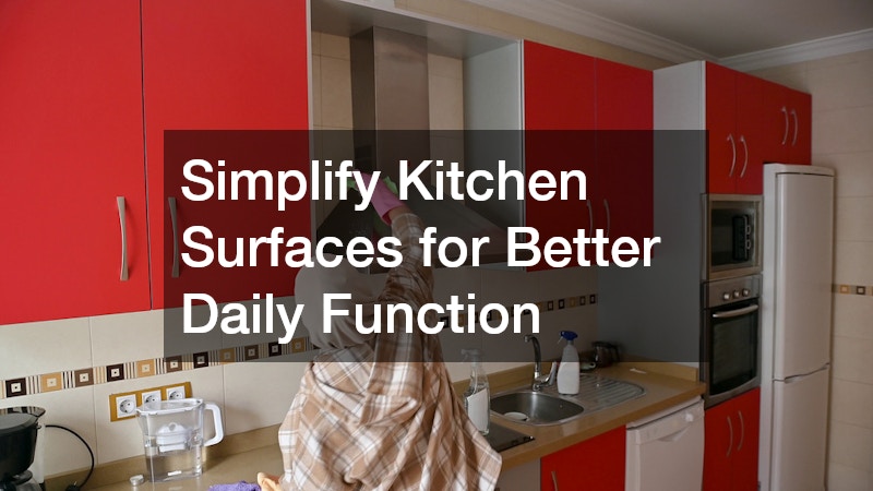 Simplify Kitchen Surfaces for Better Daily Function