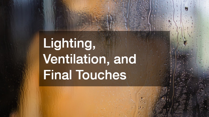 Lighting, Ventilation, and Final Touches
