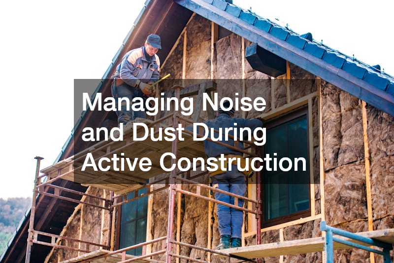 Managing Noise and Dust During Active Construction