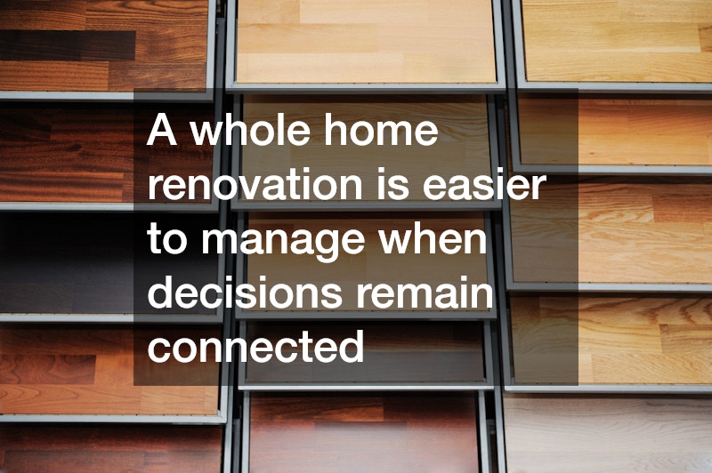 A whole home renovation is easier to manage when decisions remain connected