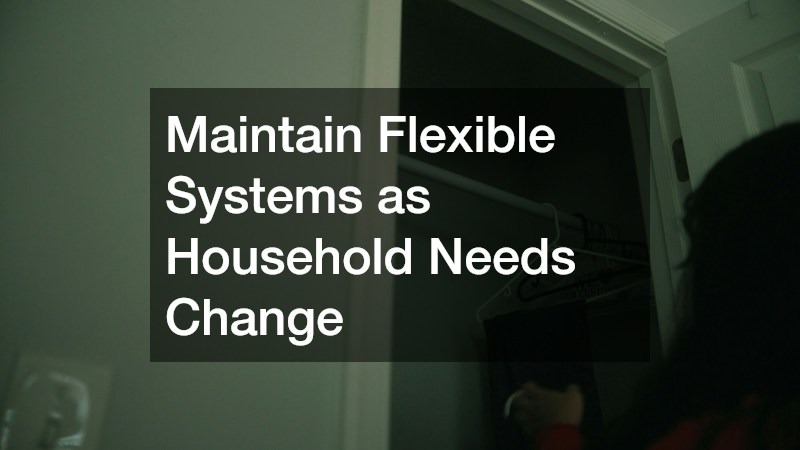 Maintain Flexible Systems as Household Needs Change