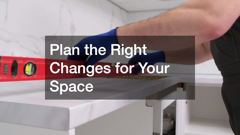 Plan the Right Changes for Your Space