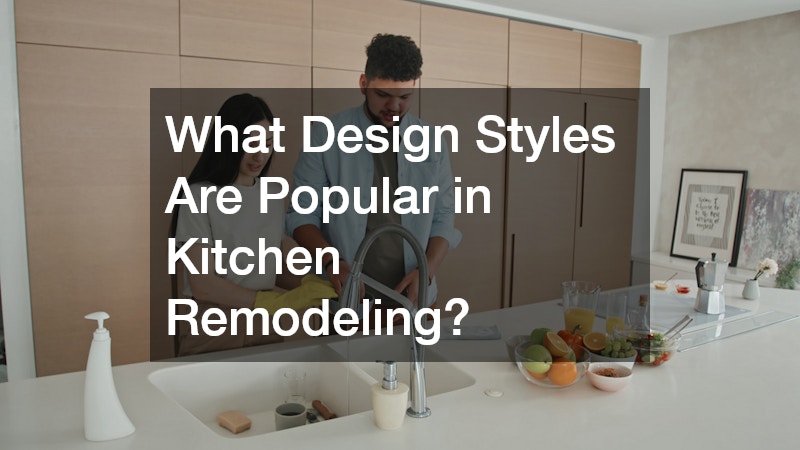 What Design Styles Are Popular in Kitchen Remodeling?