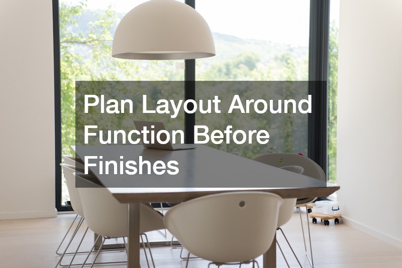Plan Layout Around Function Before Finishes
