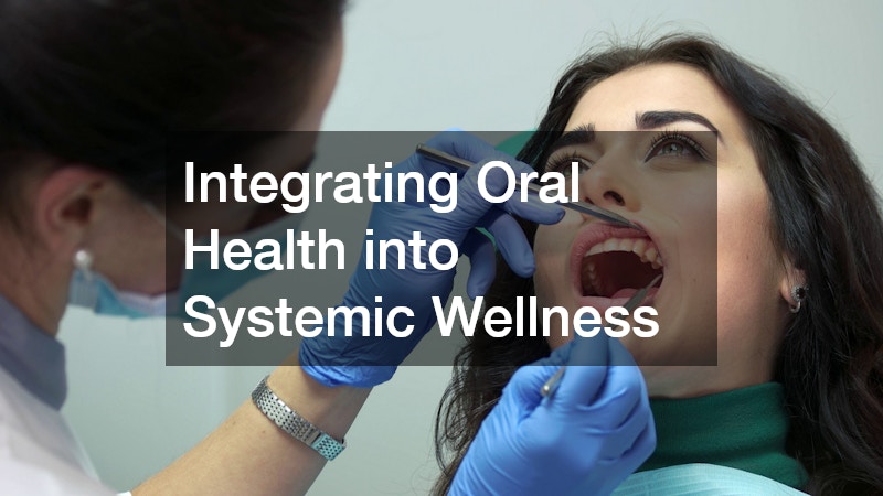 Integrating Oral Health into Systemic Wellness