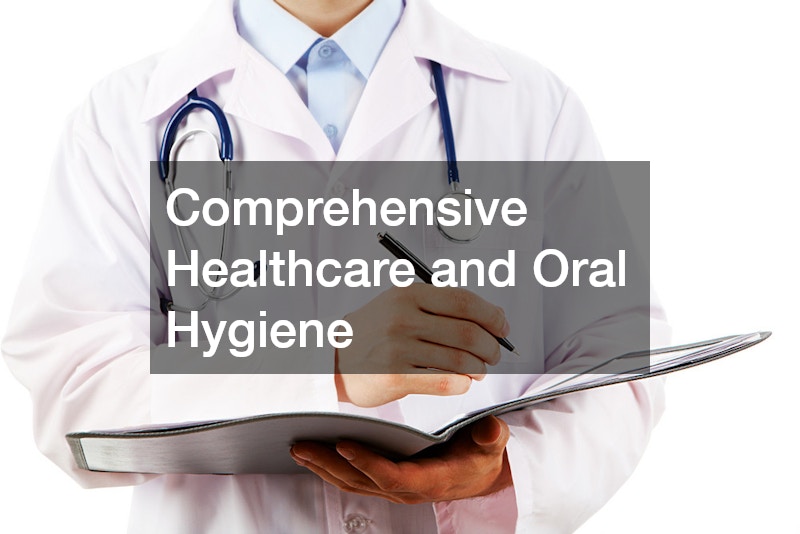 Comprehensive Healthcare and Oral Hygiene