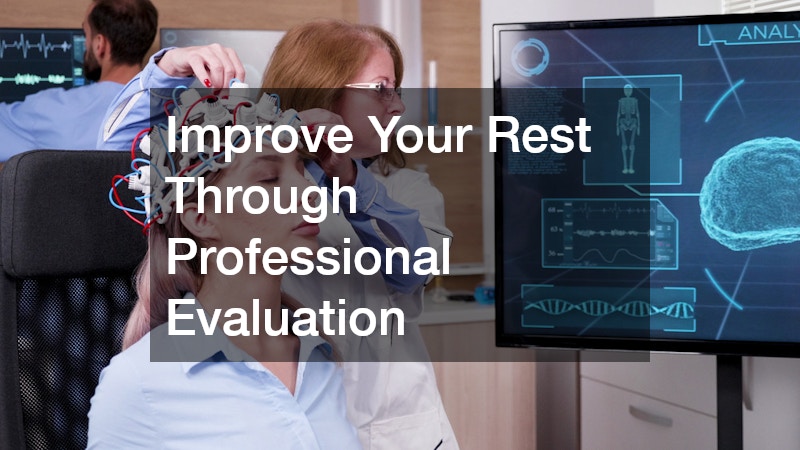 Improve Your Rest Through Professional Evaluation