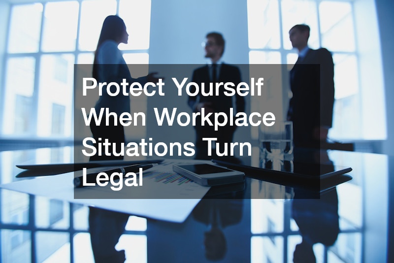 Protect Yourself When Workplace Situations Turn Legal