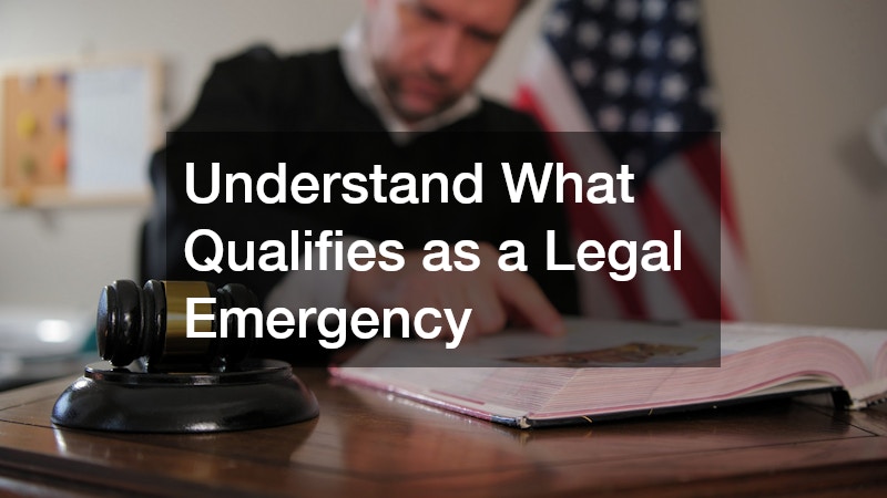 Understand What Qualifies as a Legal Emergency