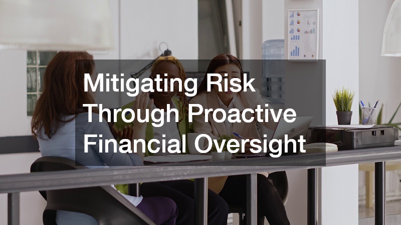Mitigating Risk Through Proactive Financial Oversight