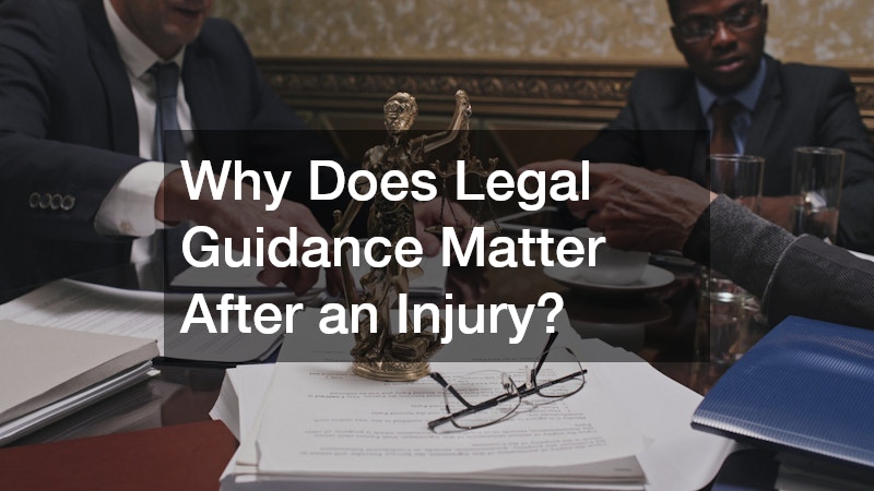 Why Does Legal Guidance Matter After an Injury?