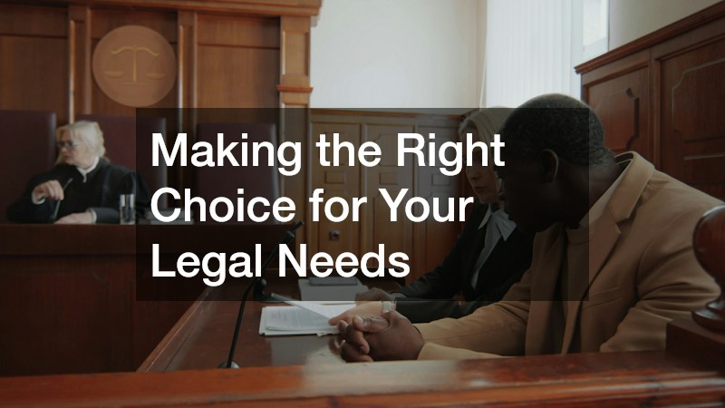 Making the Right Choice for Your Legal Needs