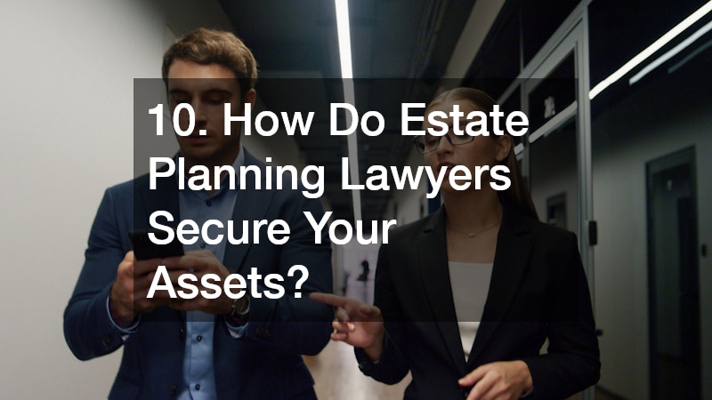 10. How Do Estate Planning Lawyers Secure Your Assets?