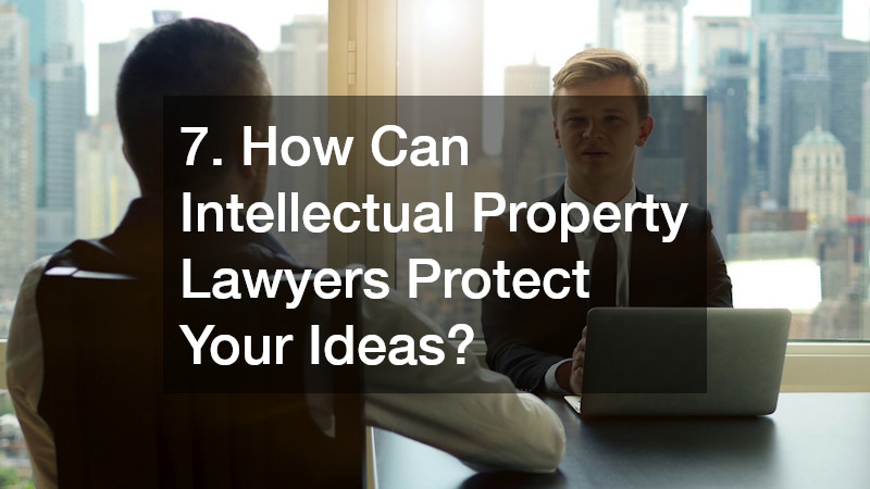 7. How Can Intellectual Property Lawyers Protect Your Ideas?