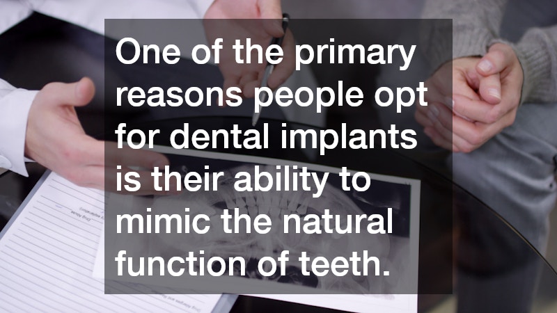 One of the primary reasons people opt for dental implants is their ability to mimic the natural function of teeth.