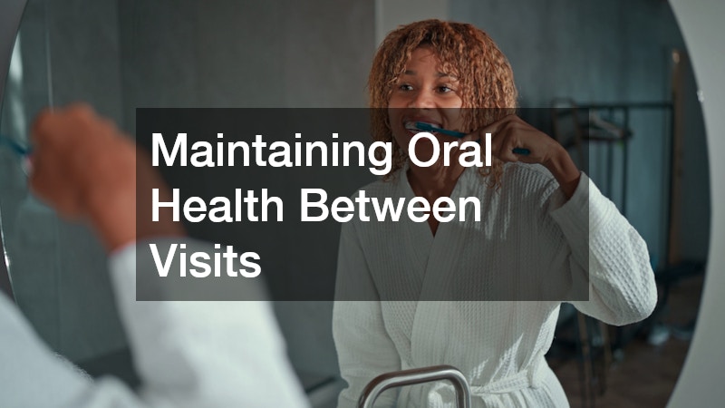 Maintaining Oral Health Between Visits