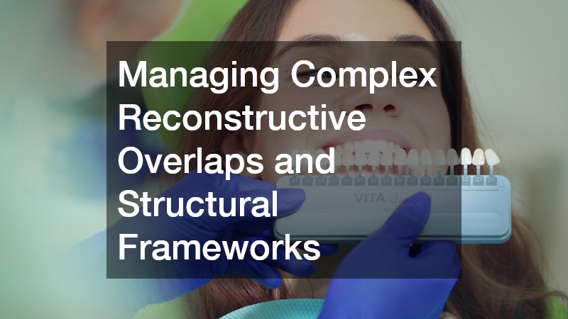 Managing Complex Reconstructive Overlaps and Structural Frameworks