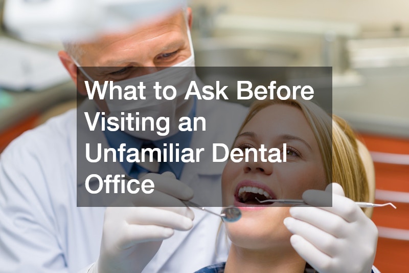 What to Ask Before Visiting an Unfamiliar Dental Office