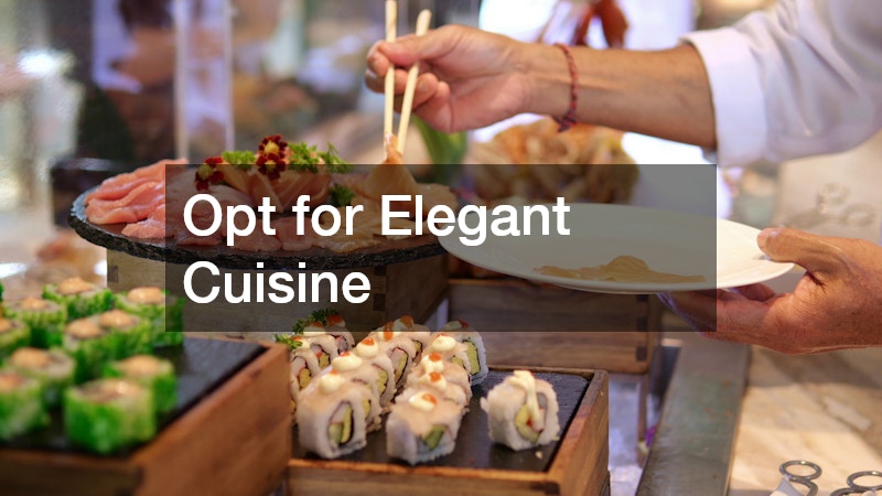 Opt for Elegant Cuisine