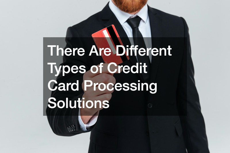 There Are Different Types of Credit Card Processing Solutions