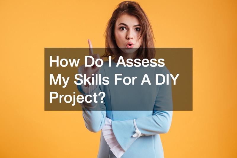 How Do I Assess My Skills For A DIY Project?