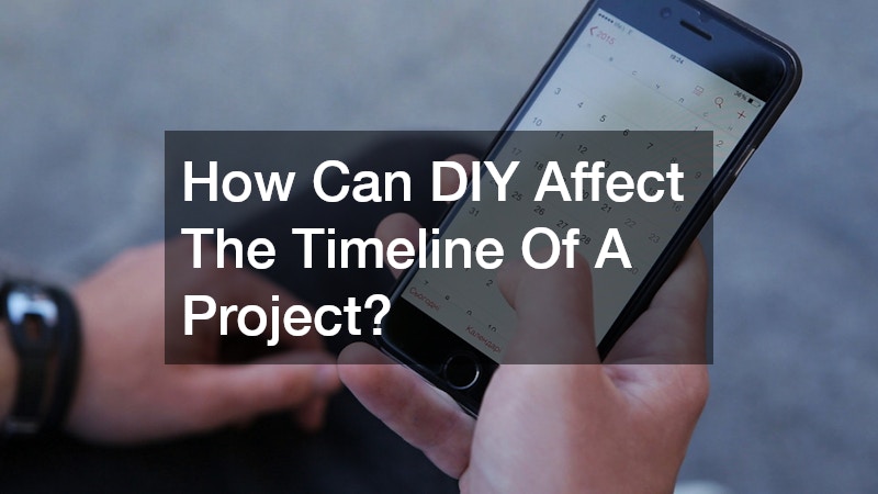 How Can DIY Affect The Timeline Of A Project?