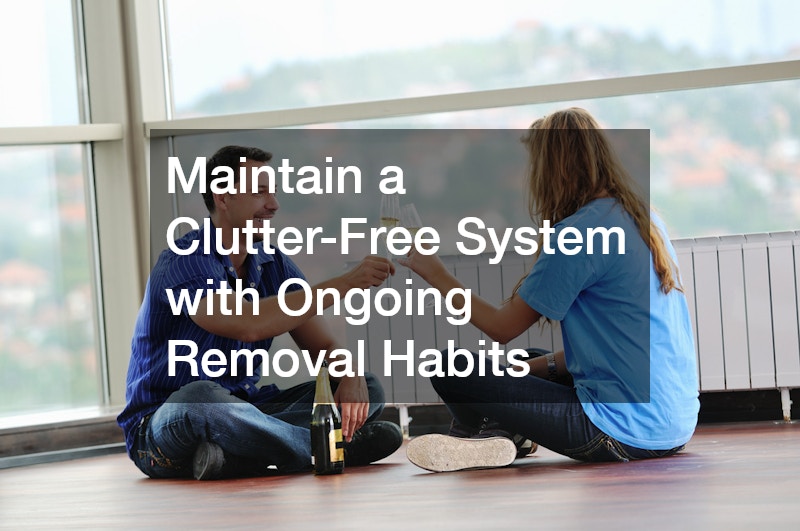 Maintain a Clutter-Free System with Ongoing Removal Habits