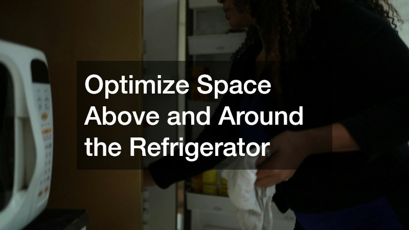 Optimize Space Above and Around the Refrigerator