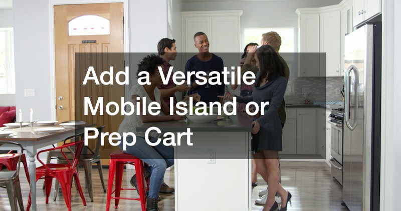Add a Versatile Mobile Island or Prep Cart