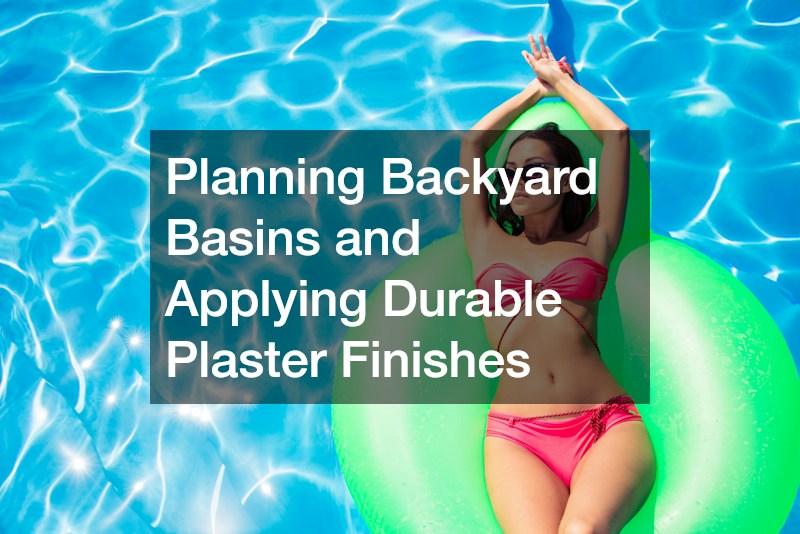 Planning Backyard Basins and Applying Durable Plaster Finishes
