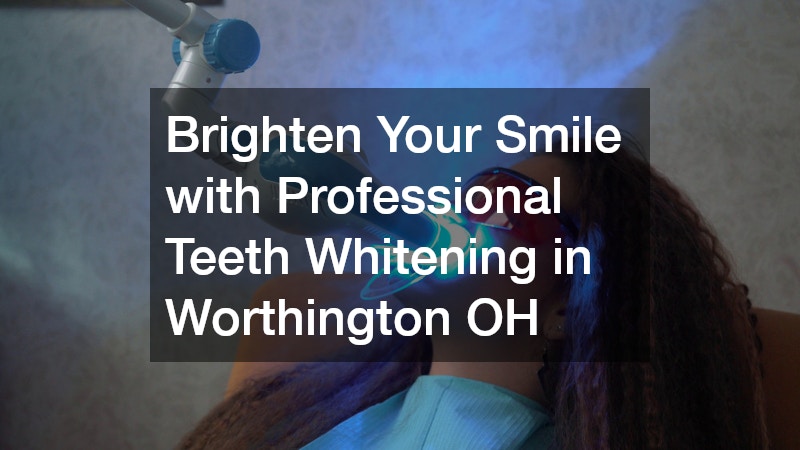 Brighten Your Smile with Professional Teeth Whitening in Worthington OH