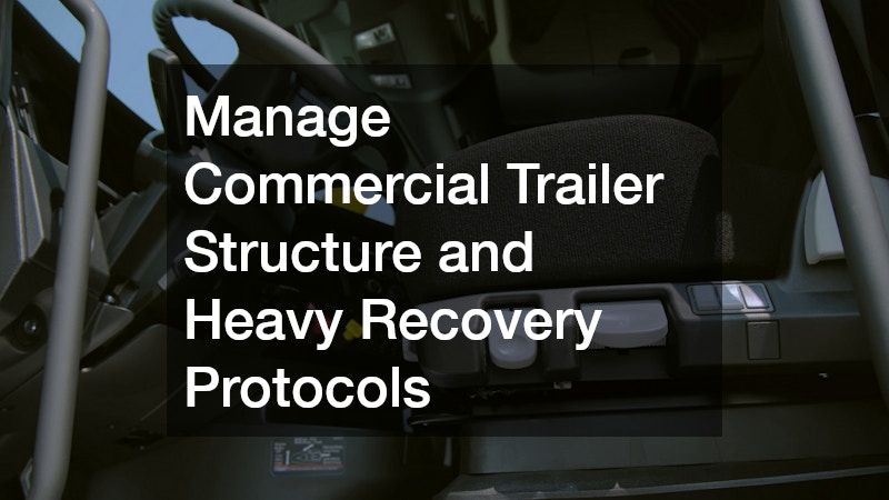 Manage Commercial Trailer Structure and Heavy Recovery Protocols
