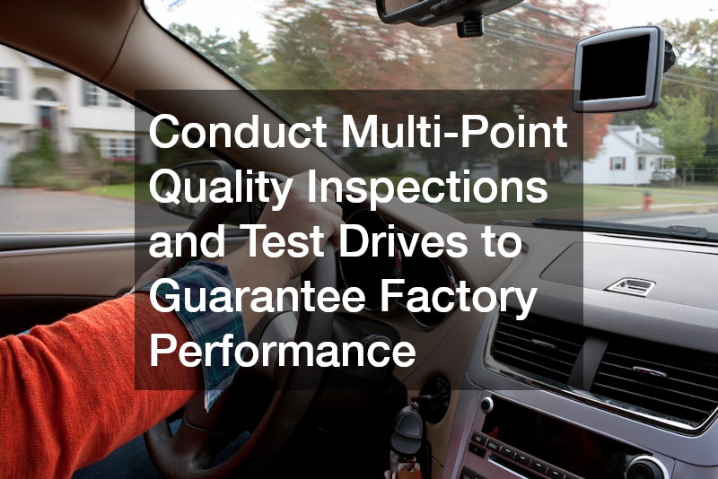 Conduct Multi-Point Quality Inspections and Test Drives to Guarantee Factory Performance