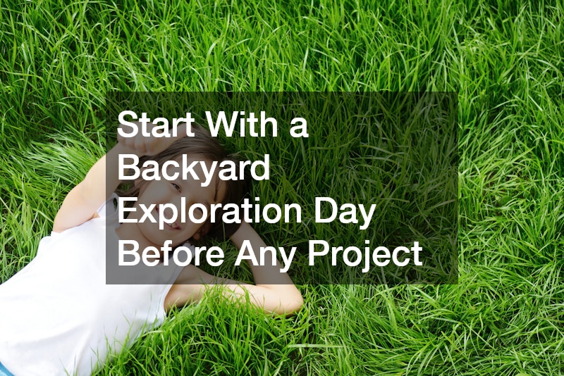 Start With a Backyard Exploration Day Before Any Project