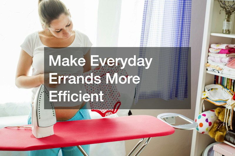 Make Everyday Errands More Efficient
