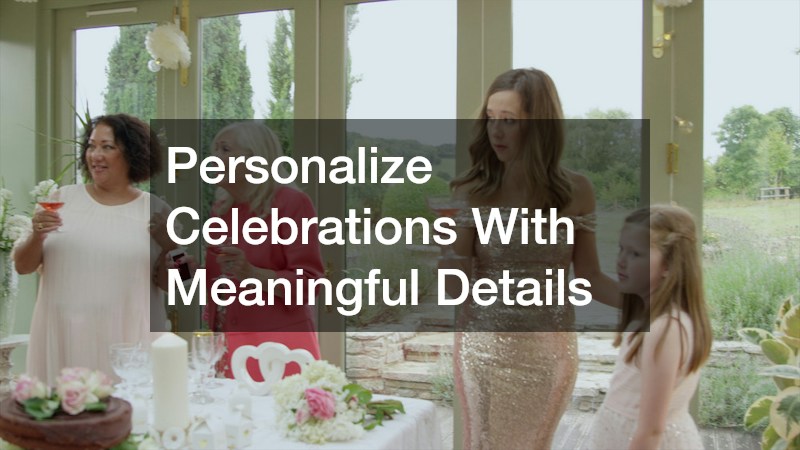 Personalize Celebrations With Meaningful Details