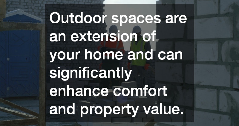 Outdoor spaces are an extension of your home and can significantly enhance comfort and property value.