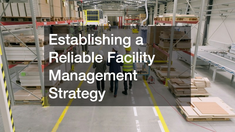 Establishing a Reliable Facility Management Strategy