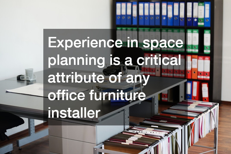 Experience in space planning is a critical attribute of any office furniture installer