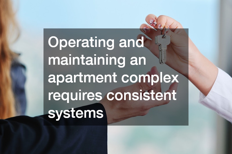 Operating and maintaining an apartment complex requires consistent systems