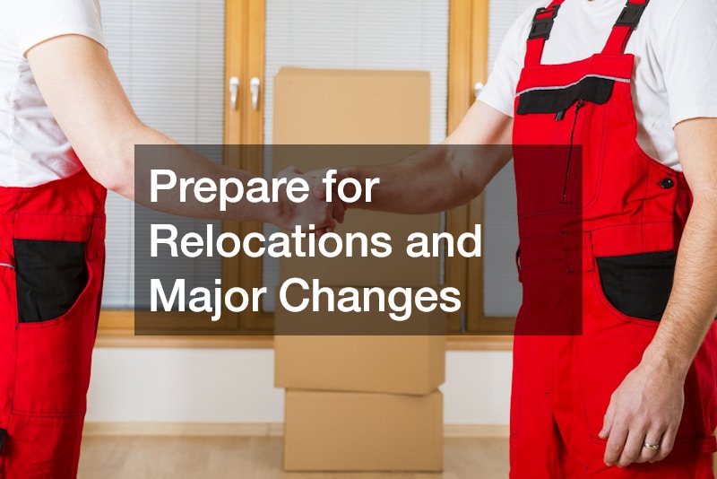 Prepare for Relocations and Major Changes