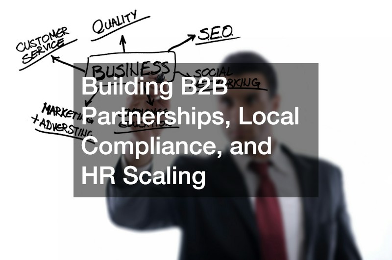 Building B2B Partnerships, Local Compliance, and HR Scaling