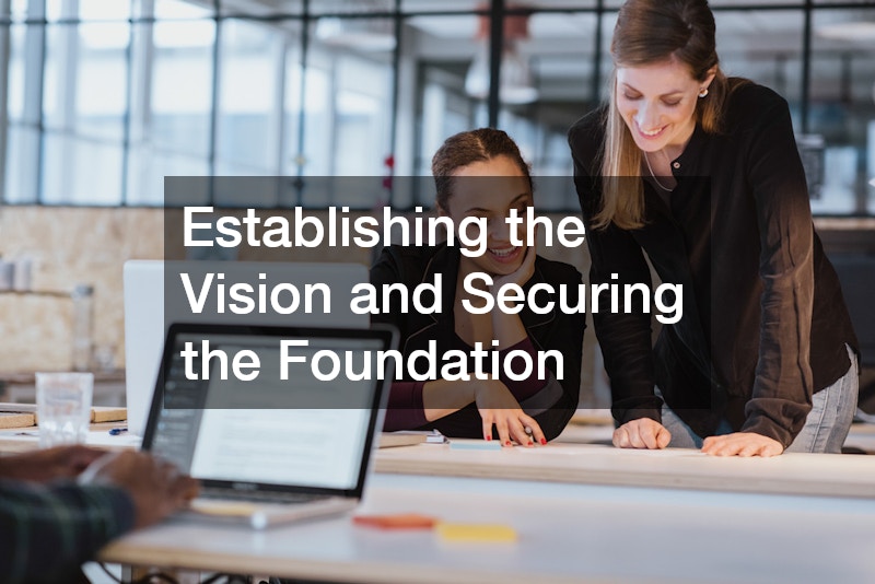 Establishing the Vision and Securing the Foundation