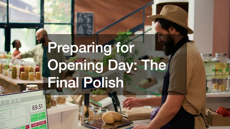 Preparing for Opening Day: The Final Polish