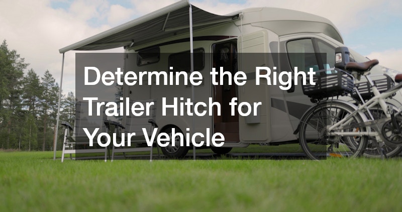 Determine the Right Trailer Hitch for Your Vehicle