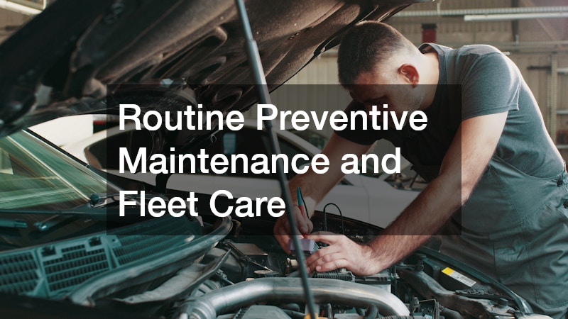 Routine Preventive Maintenance and Fleet Care