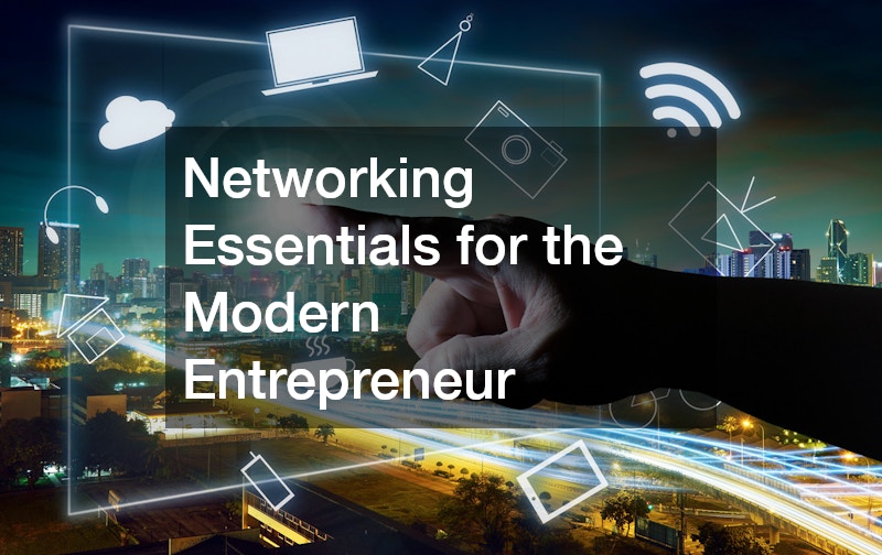 Networking Essentials for the Modern Entrepreneur