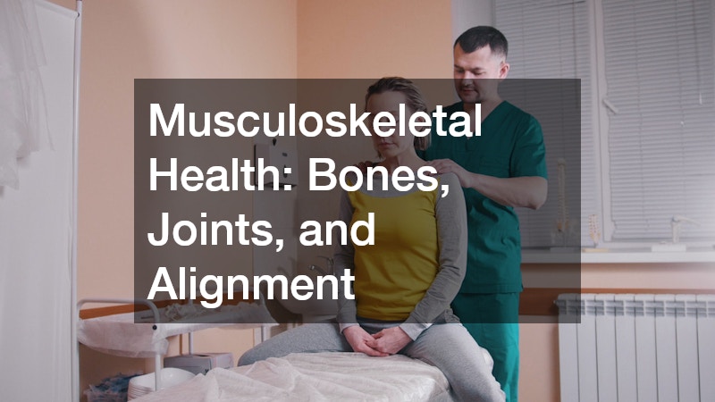 Musculoskeletal Health: Bones, Joints, and Alignment