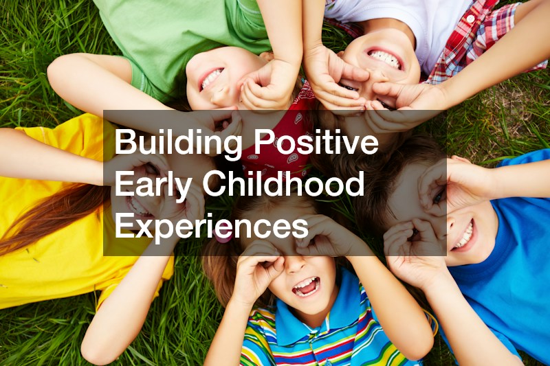 Building Positive Early Childhood Experiences