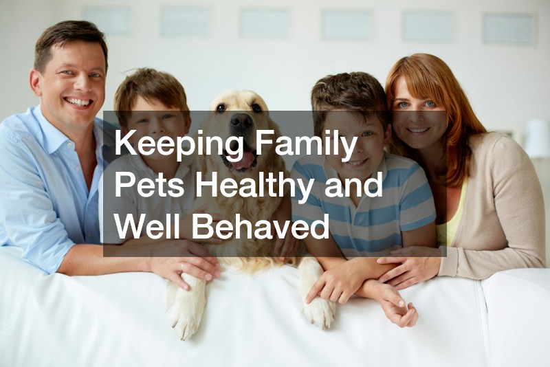 Keeping Family Pets Healthy and Well Behaved